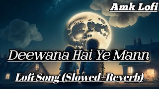 Deewana Hai Ye Man || Slowed Reverb || Sonu nigam & Alka yagnik #lofi #lofisonglover