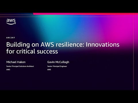 AWS re:Invent 2025 - Building on AWS resilience: Innovations for critical success (ARC207)