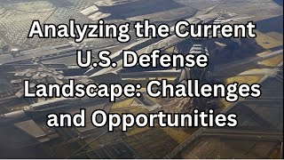 Analyzing the Current U S  Defense Landscape Challenges and Opportunities