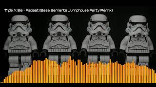 Triple X Elle - Repeat (Base Elements Jumphouse Party Remix) (Genre : Elektro, EDM, Dance Pop)