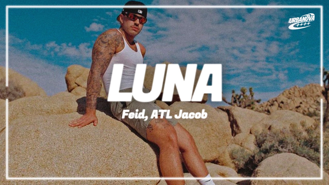 Feid, ATL Jacob - LUNA (Letra / Lyrics) | "No supe qué día te olvidaste de mí"
