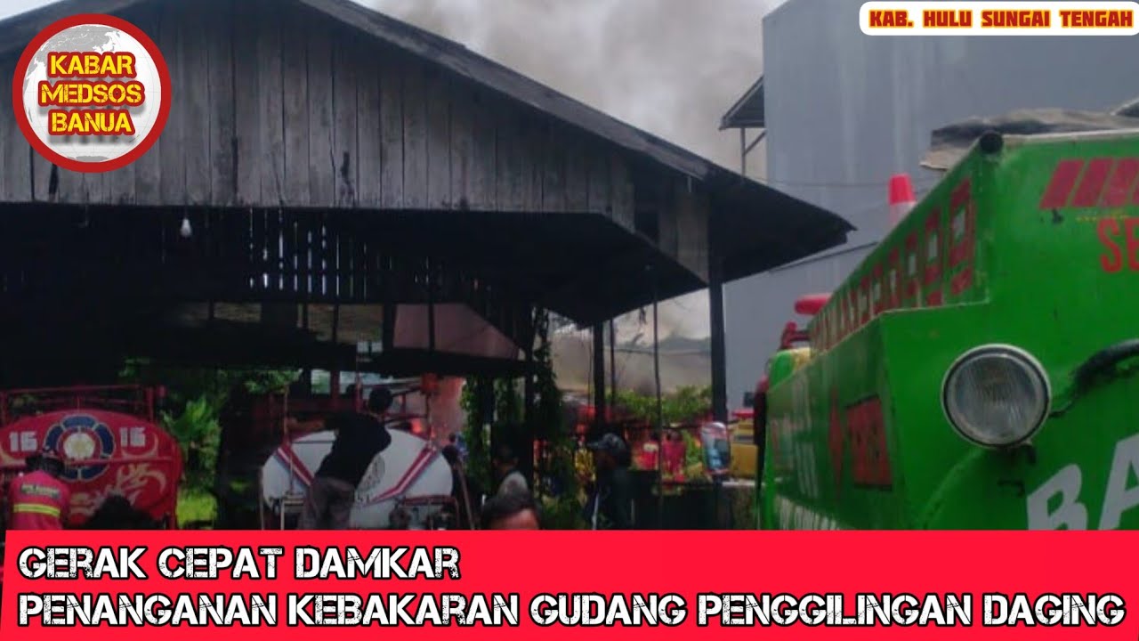 GERAK CEPAT DAMKAR PENANGANAN KEBAKARAN PABRIK PENGGILINGAN DAGING DI BARABAI