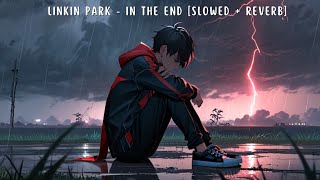 LINKIN PARK - IN THE END [ SLOWED + REVERB ]
