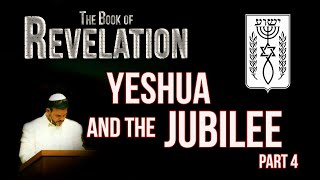 Yeshua and the Jubilee - from the Book of Revelation - Part 4 - by Rabbi Brian Bileci