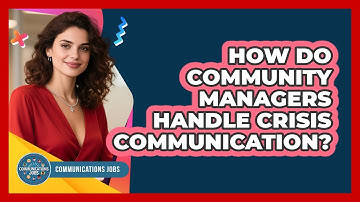 How Do Community Managers Handle Crisis Communication? - Communications Jobs