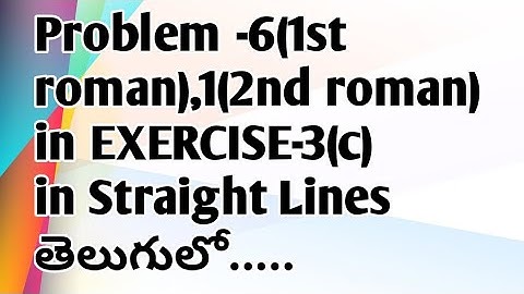 Problem-6(1st roman),1(2nd roman) in EXERCISE-3(c) in Straight LInes in inter maths 1B in telugu