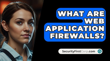 What Are Web Application Firewalls? - SecurityFirstCorp.com