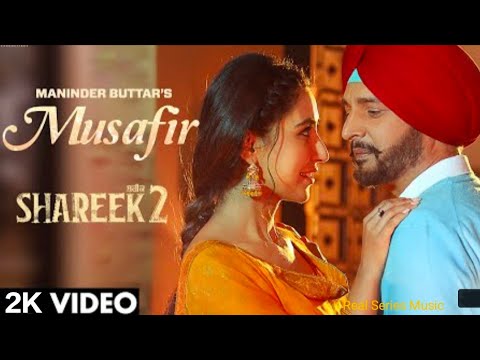 Musafir (Official Video) "Shareek 2" Maninder Buttar | Dev K | Sharan Kaur | New Punjabi Song 2022