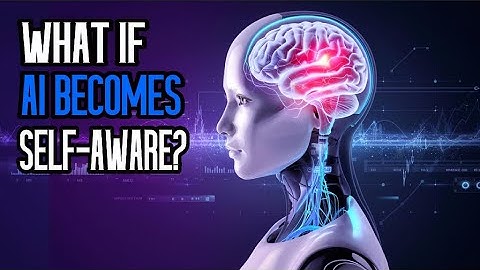 What If AI Becomes Self-Aware? | The Future of Artificial Intelligence