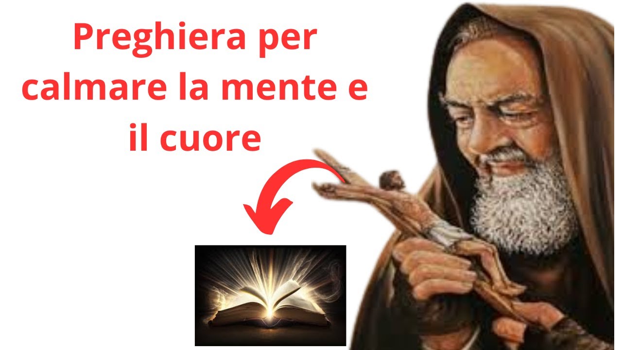 Preghiera per calmare la mente e il cuore | Padre Pio. - YouTube