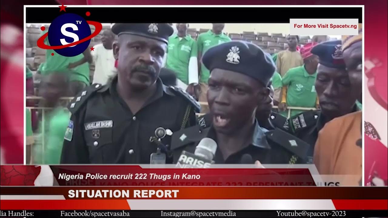 nigeria-police-recruit-222-thugs-in-kano-youtube