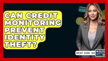 Can Credit Monitoring Prevent Identity Theft? | CreditGuide360 News