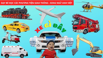 Xe Gì Đây | Dạy Bé Học Các Phương Tiện Giao Thông | Song Ngữ Anh-Việt | Dạy Trẻ Thông Minh Sớm