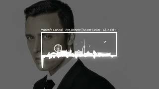 Mustafa Sandal - Aya Benzer | Murat Seker - Club Edit | Resimi