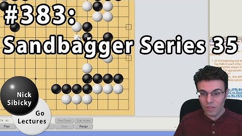 Nick Sibicky Go Lecture #383 - Sandbagger Series 35