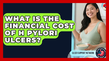 What Is The Financial Cost Of H Pylori Ulcers? - Ulcer Support Network