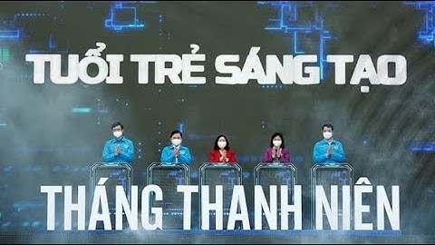 CHUYỂN ĐỘNG I Trung ương Đoàn TNCS Hồ Chí Minh khởi động Tháng thanh niên năm 2022