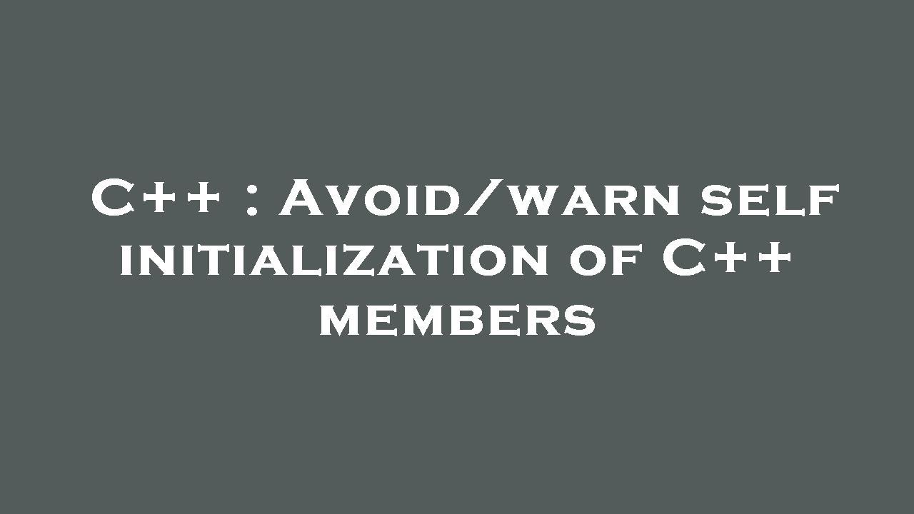 C++ : Avoid/warn self initialization of C++ members - YouTube