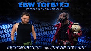 Robert Pierson vs. Shawn Newman - EBW Pac 14 TV Championship  EBW TOTALED 4-12-26 