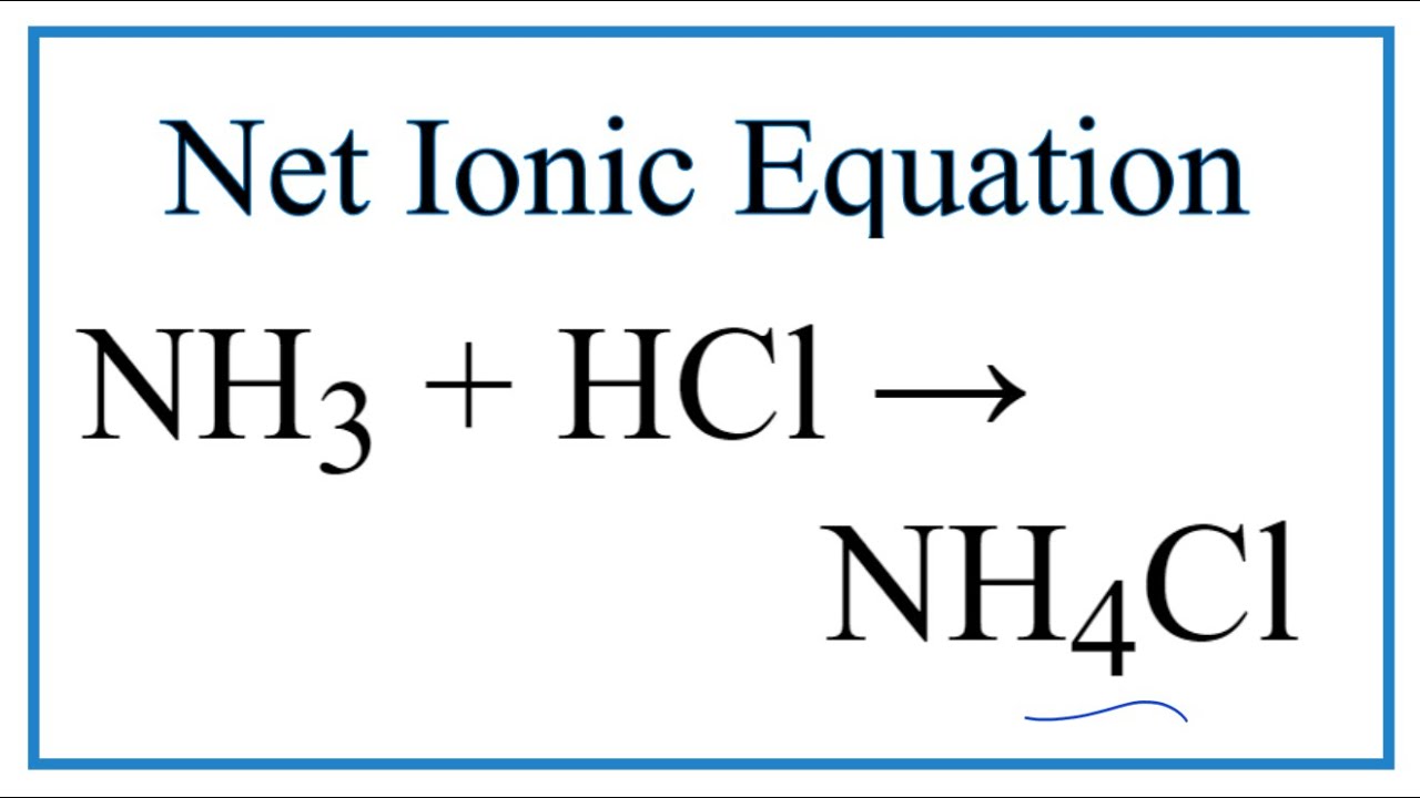 How to Write the Net Ionic Equation for NH3 HCl = NH4Cl - youtube