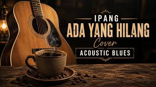 Download lagu Ipang - Ada Yang Hilang | Cover Acoustic Blues