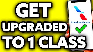 How To Get Upgraded to First Class American Airlines (2025)