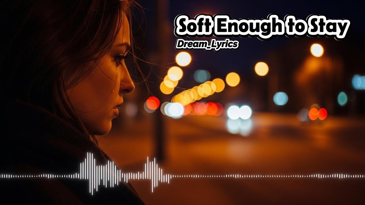Soft Enough to Stay - Dream_Lyrics | English Sad Song