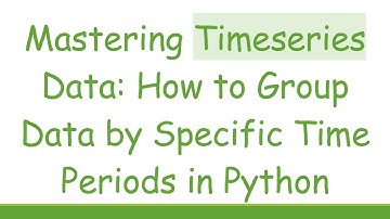 Mastering Timeseries Data: How to Group Data by Specific Time Periods in Python