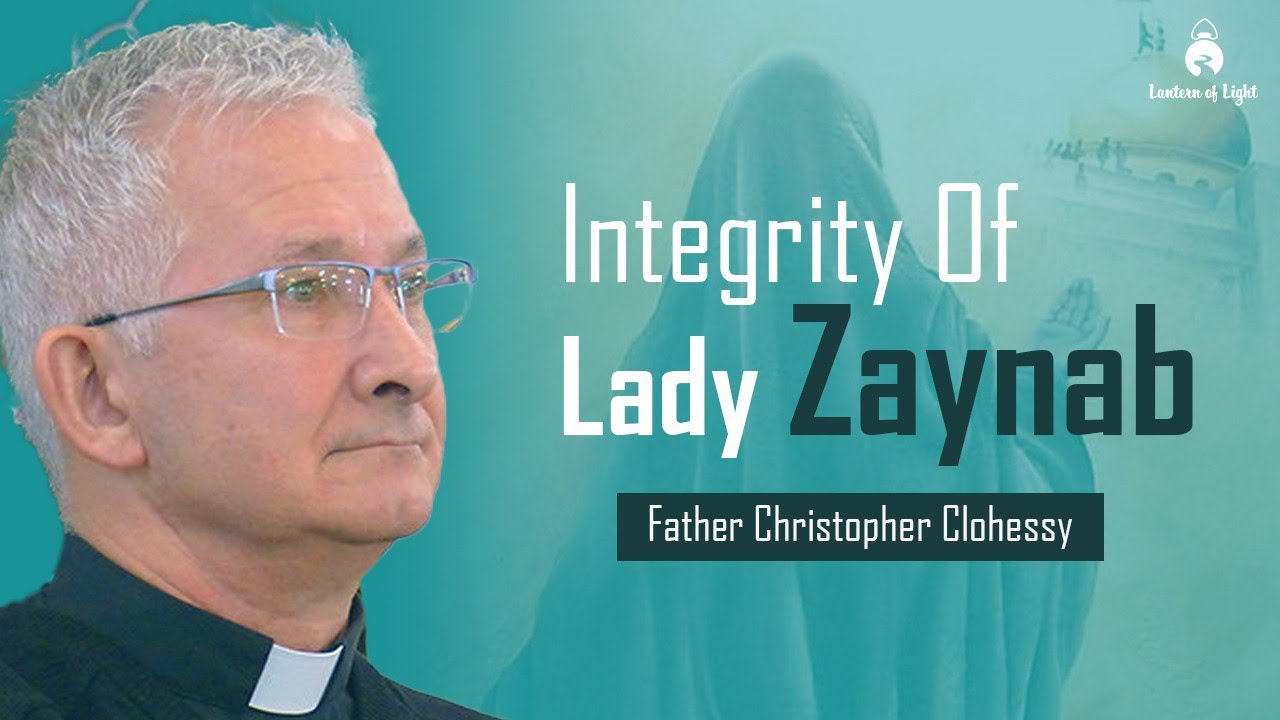 Integrity of Lady Zaynab| Father Christopher Clohessy| Lantern Of Light| #travellersoflightevolving