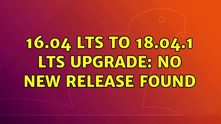 Ubuntu: 16.04 LTS to 18.04.1 LTS upgrade: No new release found