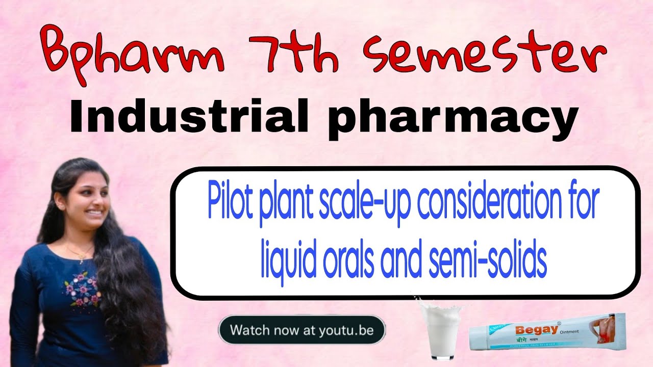 Pilot Plant Scale-Up Considerations for Liquid Orals & Semisolids Industrial Pharmacy B.Pharm 7thSem