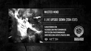 Wasted Mind - I Live Upside Down (2014 Edit) [HQ Preview]