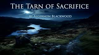 The Tarn of Sacrifice by Algernon Blackwood (Audiobook, Folk Horror)