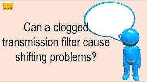 Can A Clogged Transmission Filter Cause Shifting Problems?
