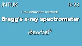 Bragg's x-ray spectrometer in crystallography and x-ray diffraction methods.