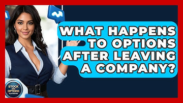 What Happens To Options After Leaving A Company? - Stock and Options Playbook
