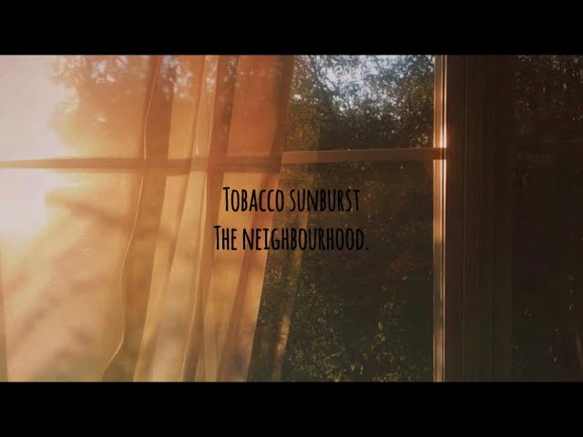 tobacco sunburst lyrics the neighbourhood - tobacco sunburst (lyrics video)