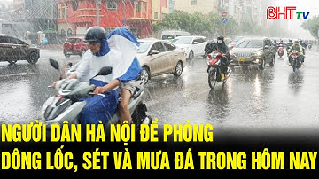 Người dân Hà Nội đề phòng dông lốc, sét và mưa đá trong hôm nay | Hà Tĩnh TV
