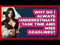 Why Do I Always Underestimate Task Time And Miss Deadlines? - The Personal Growth Path