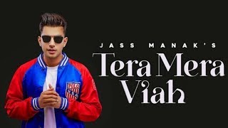 Tera mera viah | jass manak latest punjabi song |new 2019
