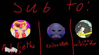Sub to Adalie the fox,koiruezOWU and lazzy wizzy pop