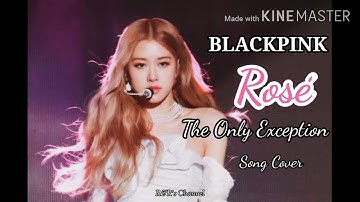 BLACKPINK Rosé - The Only Exception (Paramore) Song Cover