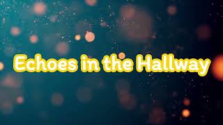 Echoes in the Hallway