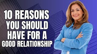 10 Reasons You Should Have a Good Relationship