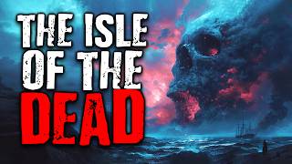 The Isle of The Dead  | Scary Stories from The Internet