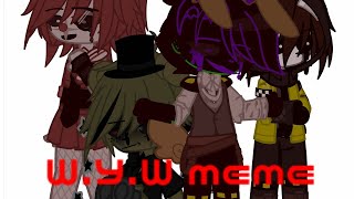 W.Y.W meme | Afton family | flash warning | bad