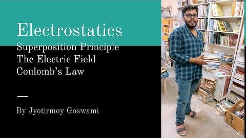 Electrodynamics 6: Electrostatics 1: Discussions on the superposition principle and Coulomb