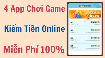Top 4 App Chơi Game Kiếm Tiền Online, Kiếm 10 Triệu Miễn Phí Cực Đơn Giản