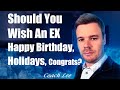 Should I Wish My Ex Happy Birthday, New Year, Christmas, or Congratulate?