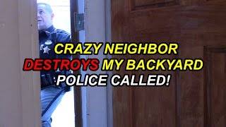 Crazy Neighbor Destroys My Backyard! (POLICE CALLED)